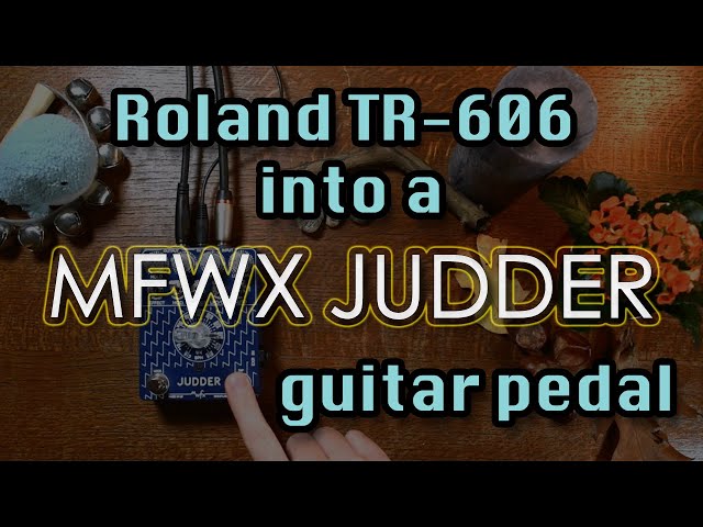 🙃 MWFX Judder guitar pedal on a Roland TR-606 drum machine